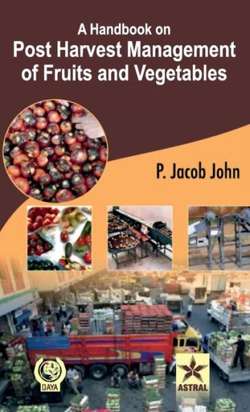 Cover for P Jacob John · A Handbook on Post Harvest Management of Fruits and Vegetables (Hardcover Book) (2012)