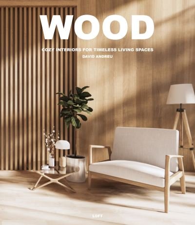 Bach David Andreu · Wood: Cosy Interiors for Timeless Living Spaces (Inbunden Bok) (2024)