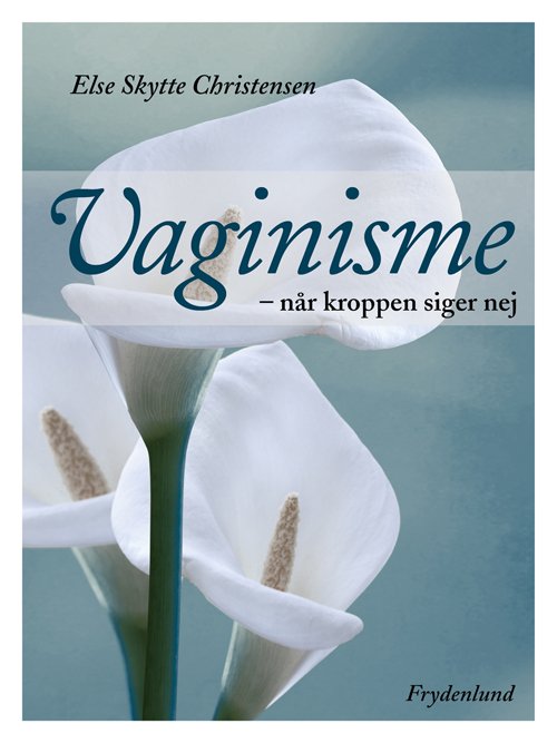 Vaginisme - Else Skytte Christensen - Kirjat - Frydenlund - 9788771181296 - torstai 14. helmikuuta 2013