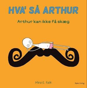 Cover for Mira E. Falk · Hva' så Arthur: Arthur kan ikke få skæg (Hardcover Book) [1st edition] (2023)