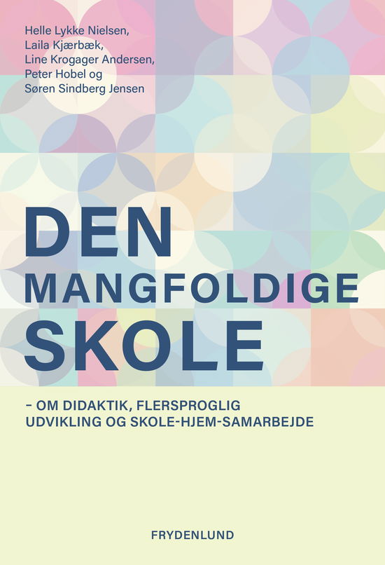 Helle Lykke Nielsen, Laila Kjærbæk, Line Krogager Andersen, Peter Hobel, Søren Sindberg Jensen · Den mangfoldige skole (Sewn Spine Book) [1st edition] (2024)