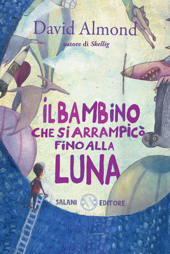 Il Bambino Che Si Arrampico Fino Alla Luna. Ediz. Illustrata - David Almond - Libros -  - 9788862568296 - 