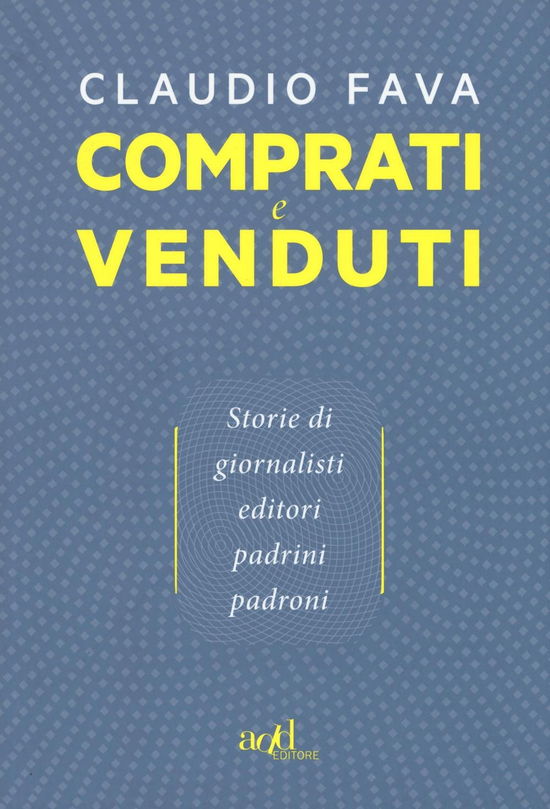 Cover for Claudio Fava · Comprati E Venduti. Storie Di Giornalisti, Editori, Padrini, Padroni (Book)