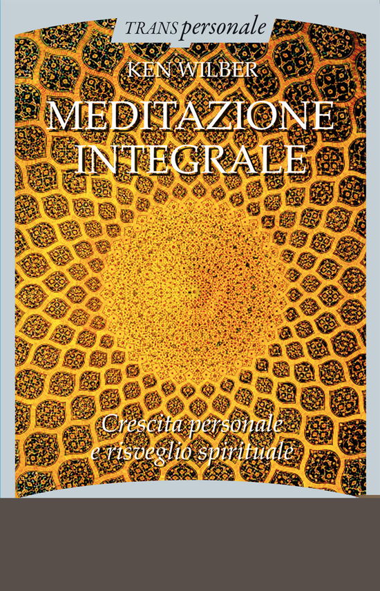 Cover for Ken Wilber · Meditazione Integrale. Crescita Personale E Risveglio Spirituale (Book)