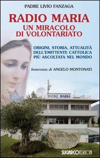 Cover for Livio Fanzaga · Radio Maria Un Miracolo Di Volontariato. Origini, Storia E Attualita Dell'emittente Cattolica Piu Ascoltata Nel Mondo (Book)