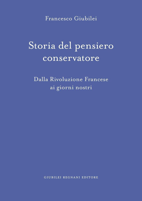 Cover for Francesco Giubilei · Storia Del Pensiero Conservatore. Dalla Rivoluzione Francese Ai Giorni Nostri (Book)