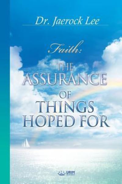 The Assurance of Things Hoped For - Jaerock Lee - Books - Urim Books USA - 9788975572296 - May 17, 2018