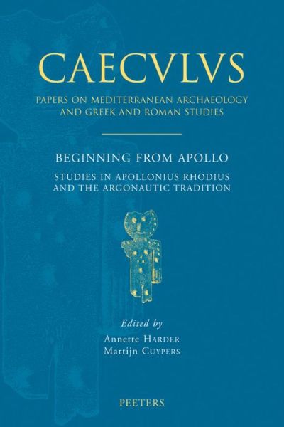 Cover for Matthias Harder · Beginning from Apollo: Studies in Apollonius Rhodius and the Argonautic Tradition (Caeculus, Vol. 6) (Caeculus: Papers on Mediterranean Archaeology and Greek &amp; Roman Studies) (Paperback Book) [Bilingual edition] (2006)