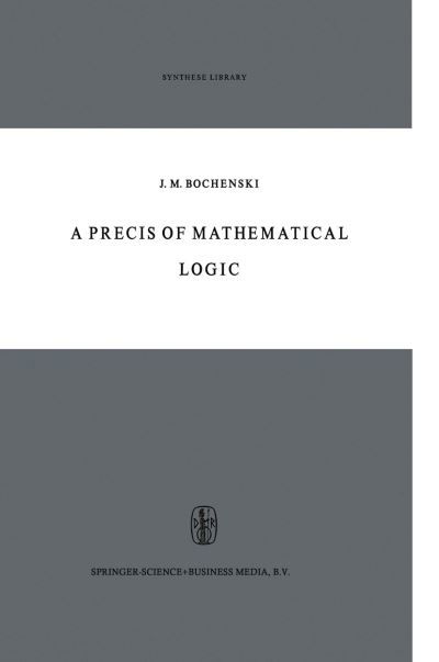 Cover for J M Bochenski · A Precis of Mathematical Logic - Synthese Library (Paperback Book) [1st ed. Softcover of orig. ed. 1960 edition] (2010)