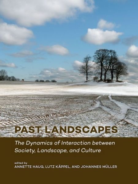Cover for Past Landscapes: The Dynamics of Interaction between Society, Landscape, and Culture (Hardcover Book) (2018)