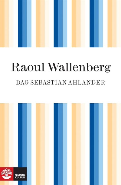 Cover for Dag Sebastian Ahlander · Raoul Wallenberg : hjälten som försvann (ePUB) (2010)