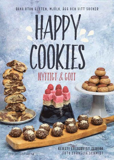 Happy Cookies : nyttigt & gott - Kersti Liljeqvist Zebeda - Books - Bokförlaget Arena - 9789178435296 - October 1, 2019