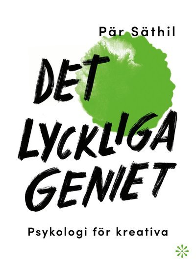Cover for Pär Säthil · Det lyckliga geniet : psykologi för kreativa (Bok) (2023)