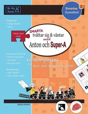 Cover for Jessica Jensen · SMARTA Tvattar Sig &amp; Vantar Med Anton Och Super-A: Livskompetens for Barn Med Autism Och ADHD - Smartas Sysselbok (Taschenbuch) [Swedish edition] (2014)