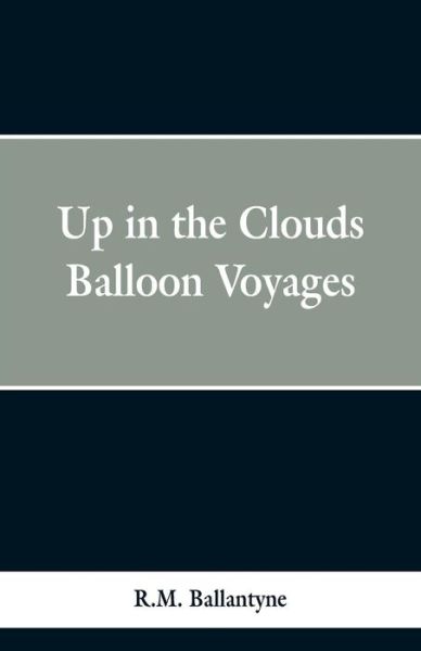 Up in the Clouds - Robert Michael Ballantyne - Books - Alpha Edition - 9789353298296 - February 13, 2019