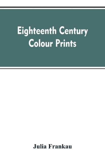 Cover for Julia Frankau · Eighteenth century colour prints (Taschenbuch) (2019)