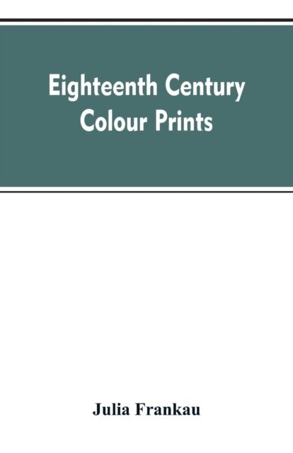 Cover for Julia Frankau · Eighteenth century colour prints (Paperback Book) (2019)