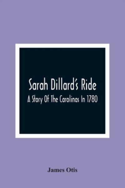 Sarah Dillard'S Ride - James Otis - Books - Alpha Edition - 9789354361296 - January 11, 2021