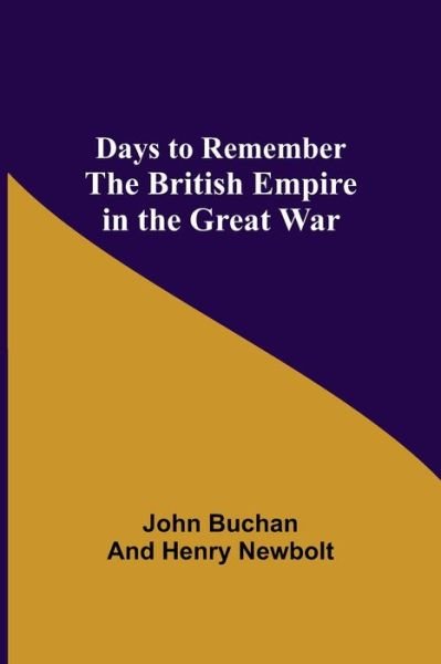 Days to Remember The British Empire in the Great War - John Buchan - Livres - Alpha Edition - 9789354598296 - 8 juin 2021