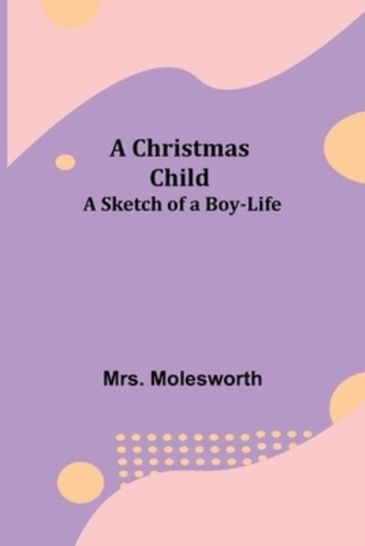 Cover for Mrs Molesworth · A Christmas Child; A Sketch of a Boy-Life (Paperback Bog) (2021)