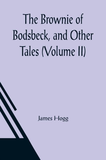 The Brownie of Bodsbeck, and Other Tales (Volume II) - James Hogg - Bøger - Alpha Edition - 9789356086296 - 26. marts 2021