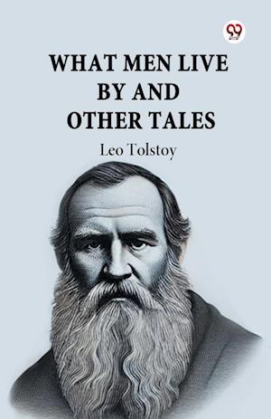 Cover for Leo Tolstoy · What Men Live by and Other Tales (Paperback Bog) (2025)