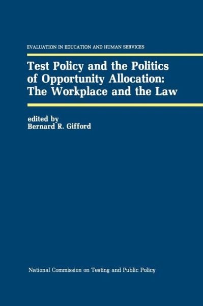 Bernard R Gifford · Test Policy and the Politics of Opportunity Allocation: The Workplace and the Law - Evaluation in Education and Human Services (Pocketbok) [Softcover reprint of the original 1st ed. 1989 edition] (2011)