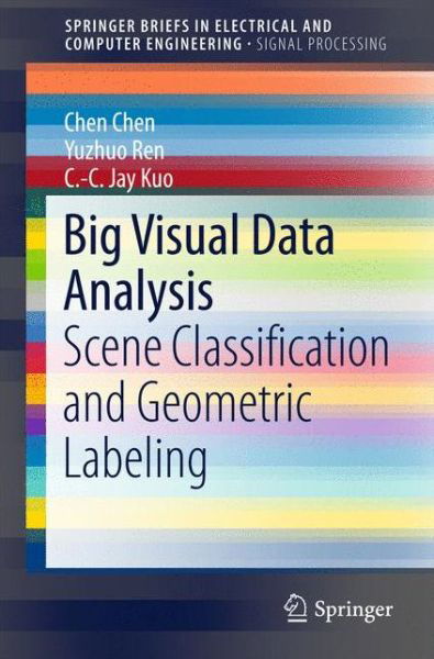 Cover for Chen Chen · Big Visual Data Analysis: Scene Classification and Geometric Labeling - SpringerBriefs in Electrical and Computer Engineering (Pocketbok) [1st ed. 2016 edition] (2016)