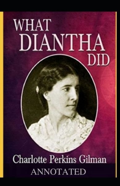 What Diantha Did Annotated - Charlotte Perkins Gilman - Bøger - Independently Published - 9798462994296 - 23. august 2021