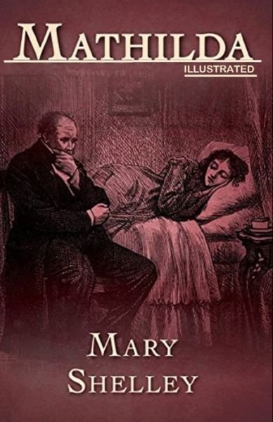 Cover for Mary Shelley · Mathilda By Mary Shelley (Paperback Bog) [Illustrated edition] (2021)