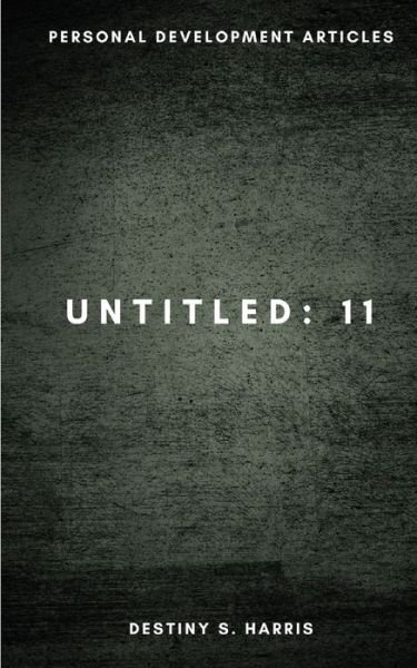Cover for Destiny S Harris · Untitled: 11 - Personal Development Articles - Untitled (Paperback Book) (2021)