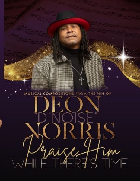 Cover for Deon D'Noise Norris · Praise Him While There's Time (Paperback Bog) (2021)