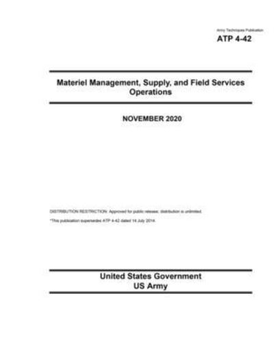 Cover for United States Government Us Army · Army Techniques Publication ATP 4-42 Materiel Management, Supply, and Field Services Operations November 2020 (Paperback Book) (2020)