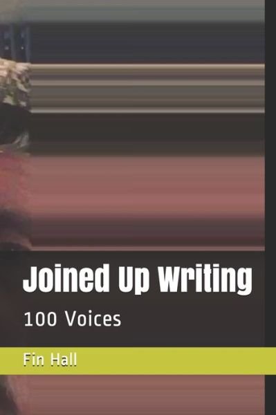Cover for Fin Hall · Joined Up Writing: 100 Voices - Joined Up Writing (Pocketbok) (2020)