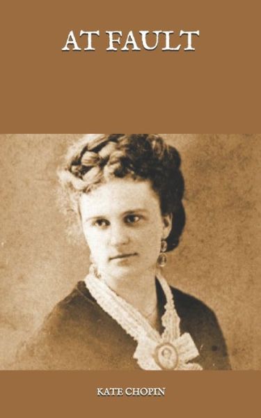 At Fault - Kate Chopin - Books - Independently Published - 9798585358296 - January 7, 2021