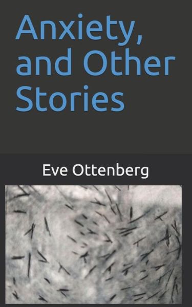 Eve Ottenberg · Anxiety, and Other Stories (Paperback Book) (2021)