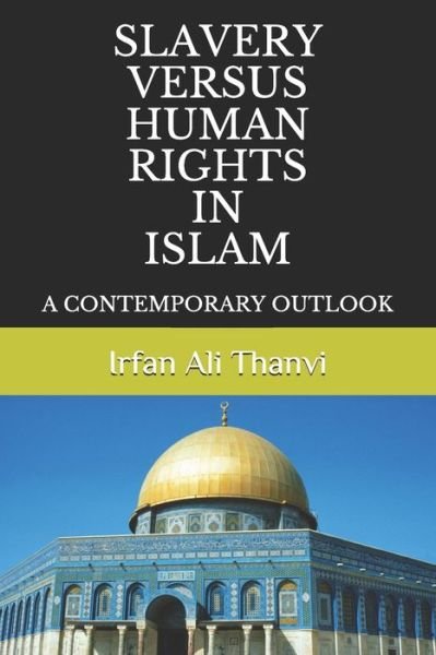 Cover for Irfan Ali Thanvi · Slavery Versus Human Rights in Islam (Paperback Bog) (2020)