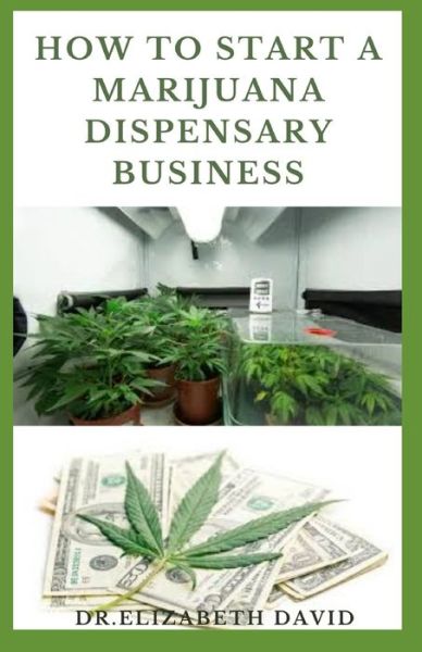 Cover for Dr Elizabeth David · How to Start a Marijuana Dispensary Business (Paperback Book) (2020)