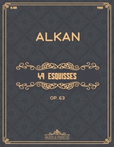 49 Esquisses (Op. 63) - Charles-Valentin Alkan - Książki - Independently Published - 9798672816296 - 4 października 2020