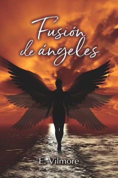 Fusion de Angeles - E Vilmore - Books - Independently Published - 9798688363296 - September 20, 2020