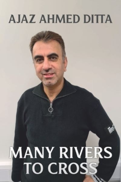 Cover for Ajaz Ahmed Ditta · Many Rivers to Cross (Paperback Book) (2021)