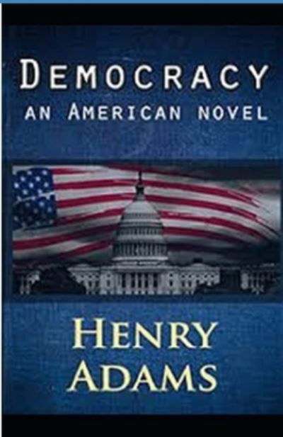 Cover for Henry Adams · Democracy, An American Novel Annotated (Paperback Book) (2021)