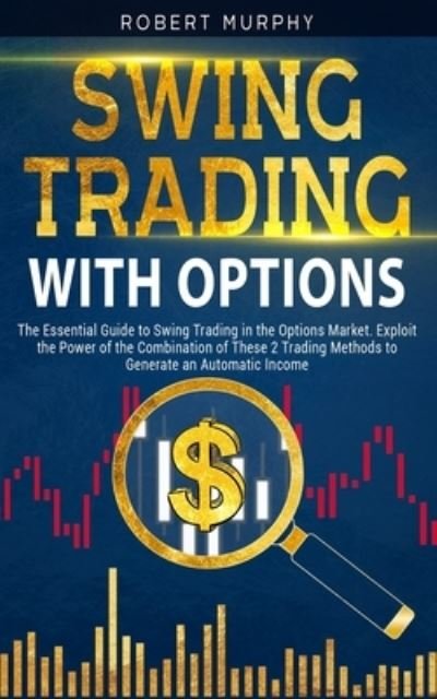 Swing Trading with Options - Robert Murphy - Boeken - Independently Published - 9798705659296 - 6 februari 2021