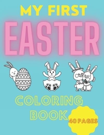 Cover for Saw Diamond Saw · My First Easter- Coloring Book: For Kids, Toddlers  And Preschool, Bunny, Eggs, Easter Chick, 2021 (Gift For Children Good Idea) (Paperback Bog) (2021)