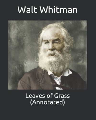 Leaves of Grass (Annotated) - Walt Whitman - Libros - Independently Published - 9798735630296 - 9 de abril de 2021