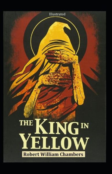 The King in Yellow illustrated - Robert William Chambers - Livres - Independently Published - 9798747859296 - 4 mai 2021