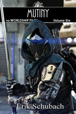 Worldship Files: Mutiny - Worldship Files - Erik Schubach - Books - Independently Published - 9798797854296 - January 8, 2022