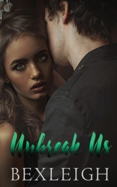 Cover for Bexleigh · Unbreak Us (Paperback Book) (2022)