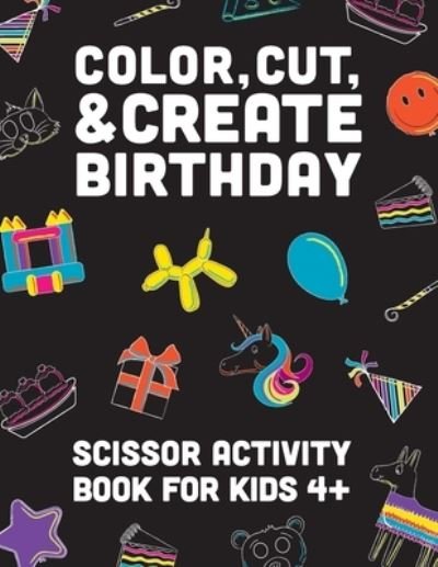 Color, Cut, & Create Birthday: Scissor craft activity books for kids - A & J Books - Livros - A & J Books LLC - 9798986689296 - 30 de agosto de 2022