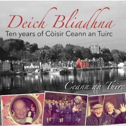 Cover for Ceann an Tuirc · Deich Bliadhna: Ten Years of Coisir Ceann an Tuirc (CD) (2012)